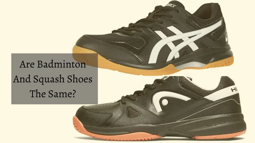 Are Badminton And Squash Shoes The Same