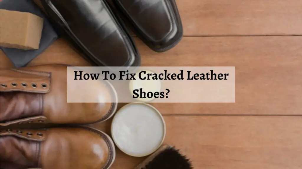 How To Fix Cracked Leather Shoes