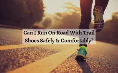 Can I Run On Road With Trail Shoes Safely & Comfortably