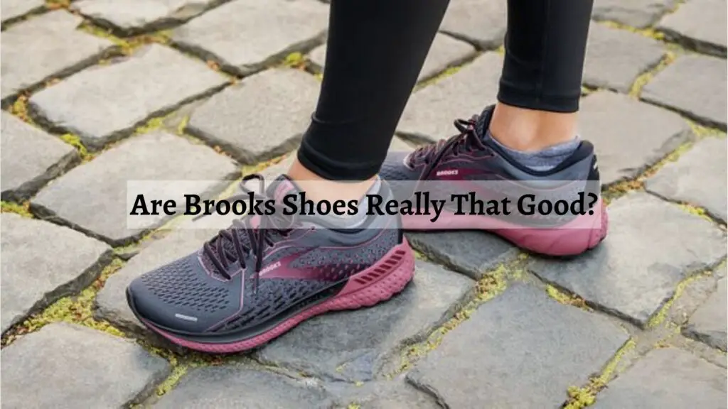 Are Brooks Shoes Really That Good