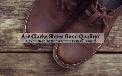 Are Clarks Shoes Good Quality?