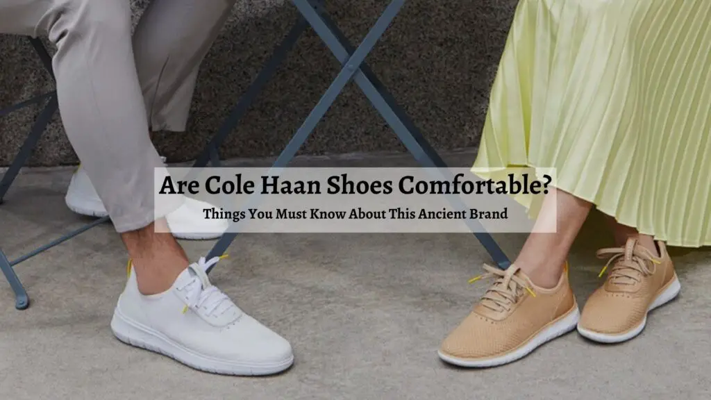 Are Cole Haan Shoes Comfortable?