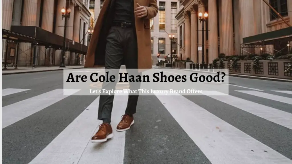 Are Cole Haan Shoes Good?