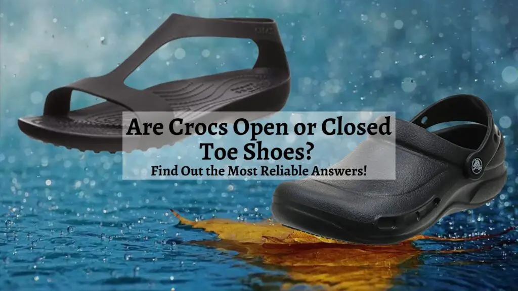 Are Crocs Open or Closed Toe Shoes?