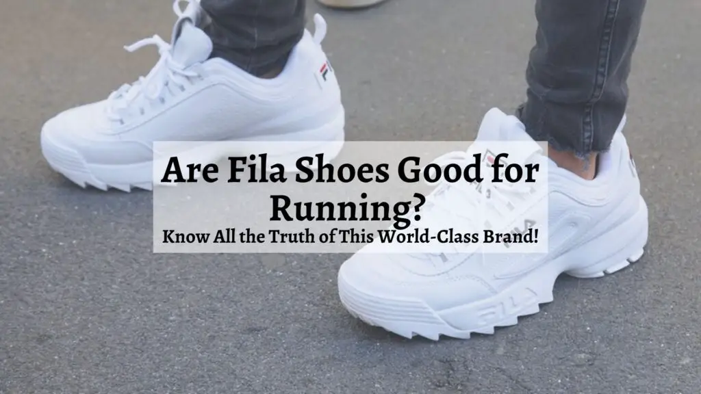 Are Fila Shoes Good for Running Know All the Truth of This World-Class Brand?