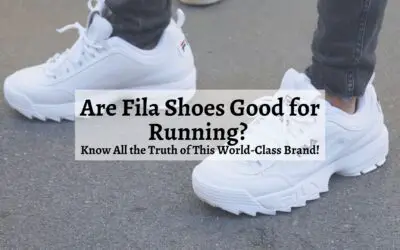 Are Fila Shoes Good for Running Know All the Truth of This World-Class Brand?