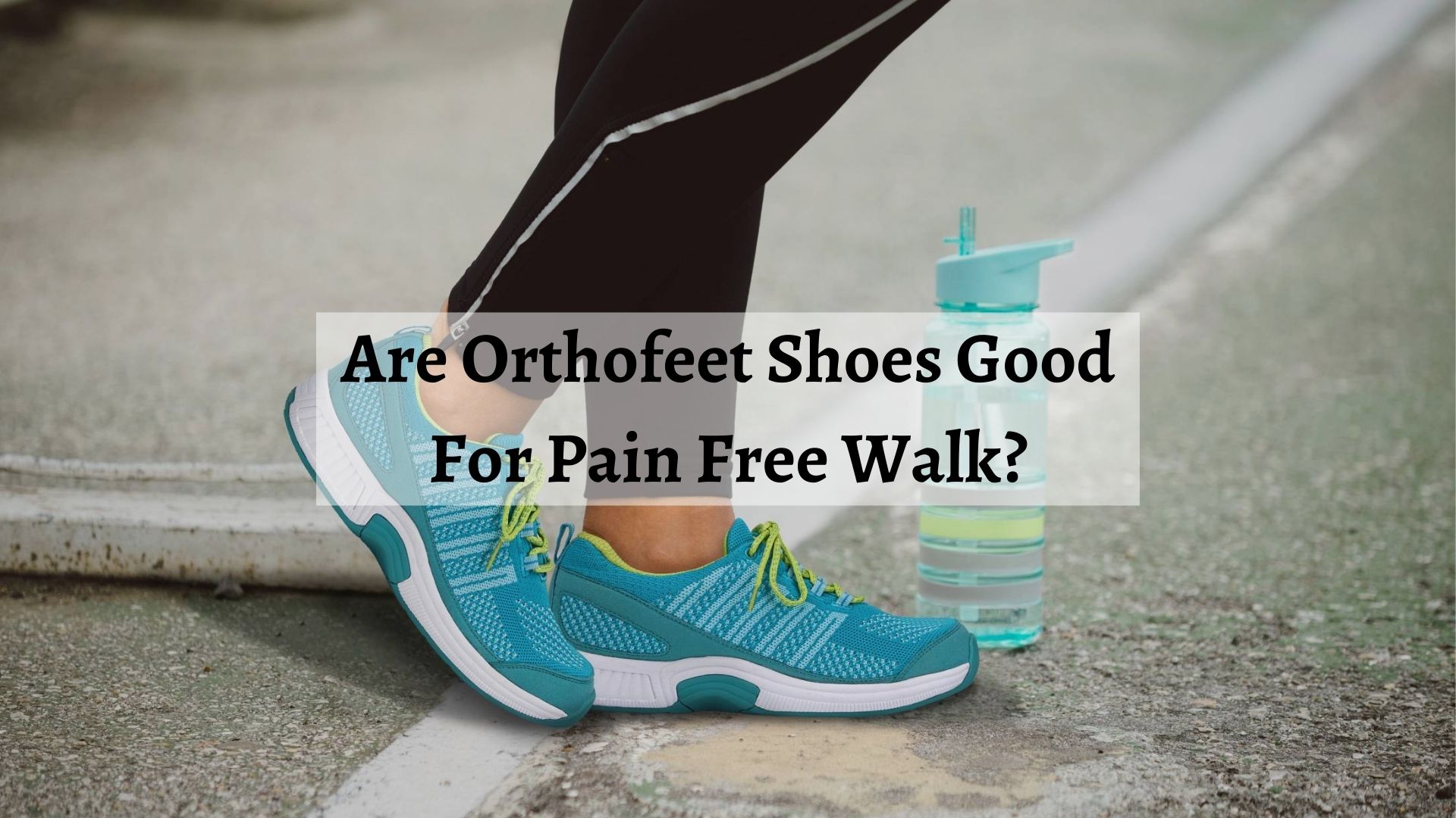 Are Orthofeet Shoes Good For Pain-Free & Comfortable Walk? - Shoe Filter