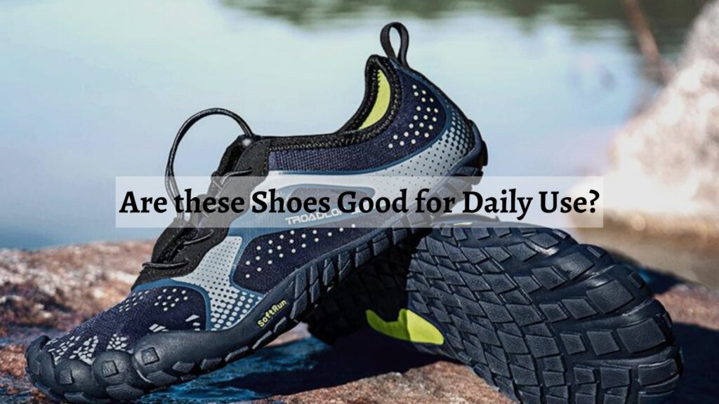 Are these Shoes Good for Daily Use?