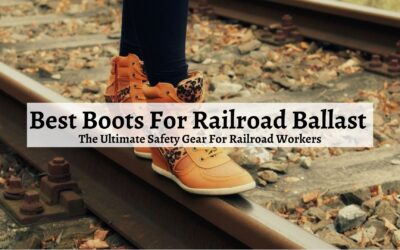 Best Boots For Railroad Ballast