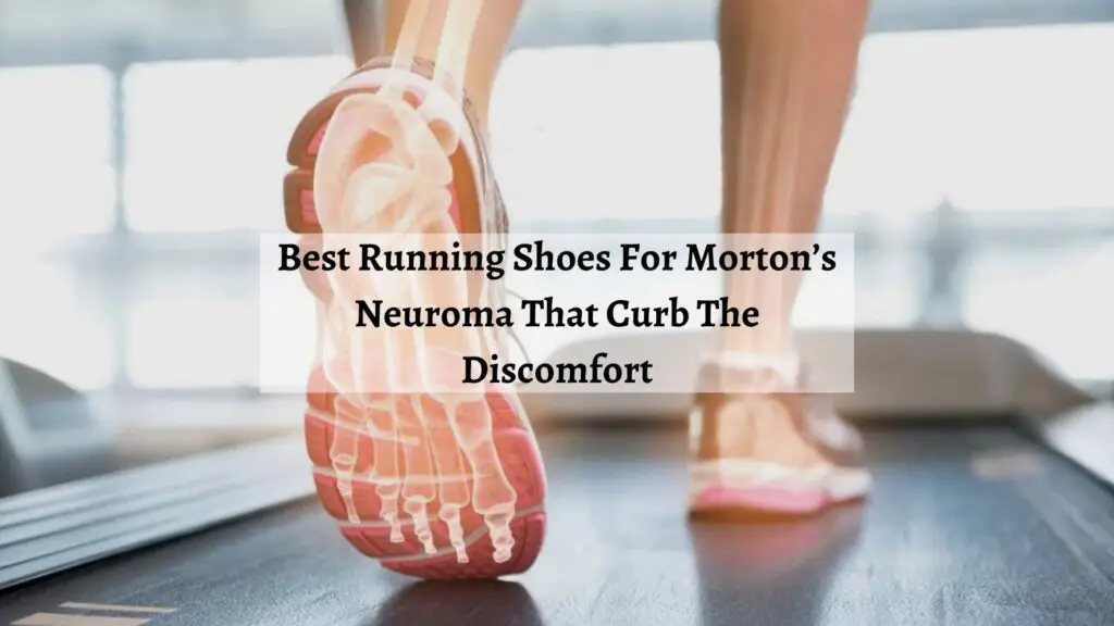 Best Running Shoes For Morton’s Toe Neuroma