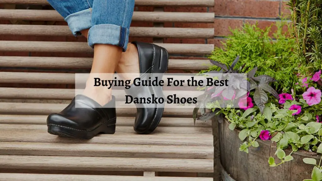 Buying Guide For the Best Dansko Shoes