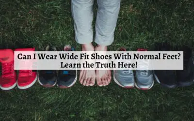 Can I Wear Wide Fit Shoes With Normal Feet?