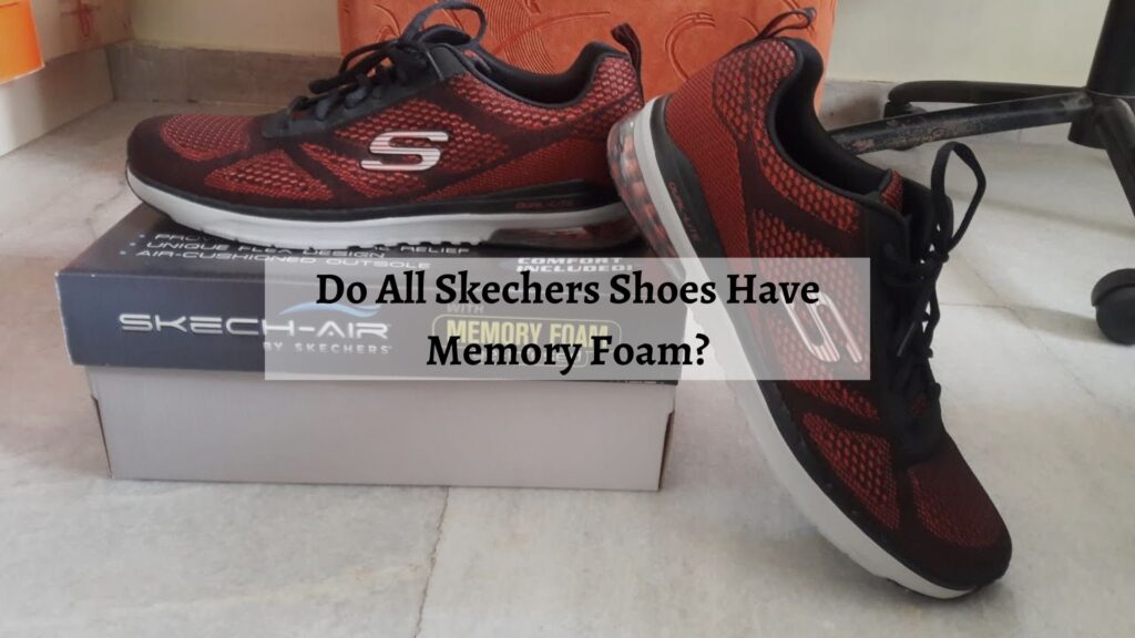 Do All Skechers Shoes Have Memory Foam