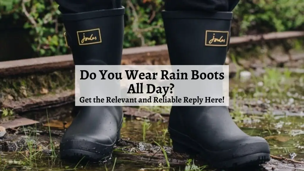 Do You Wear Rain Boots All Day