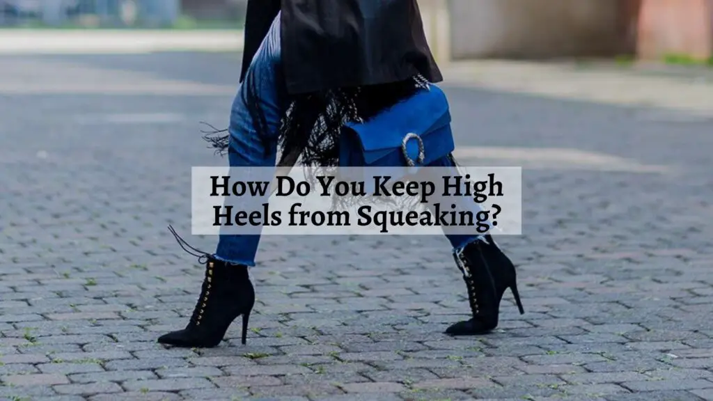 How Do You Keep High Heels from Squeaking?