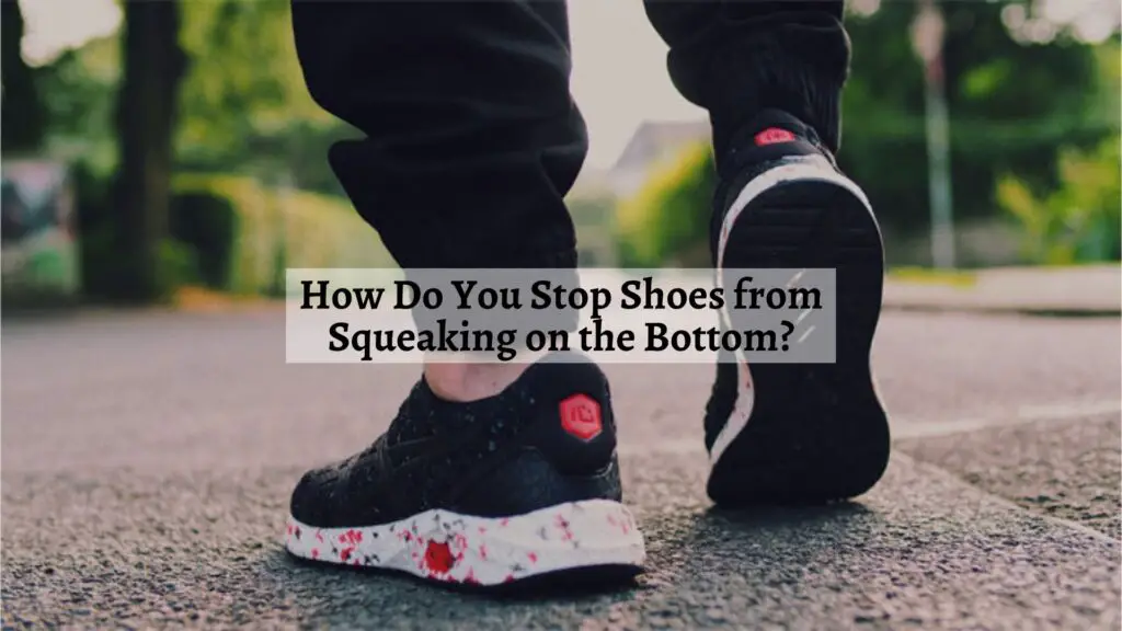 How Do You Stop Shoes from Squeaking on the Bottom?