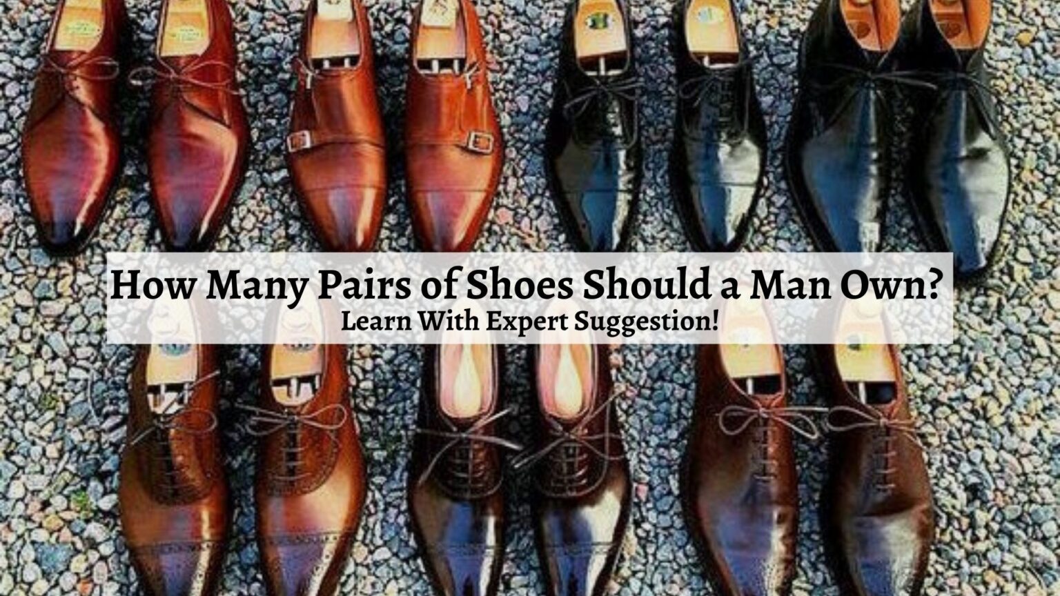 How Many Pairs of Shoes Should a Man Own? Learn With Expert Suggestion ...