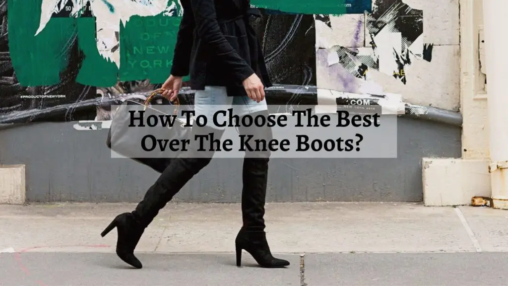 How To Choose The Best Over The Knee Boots?