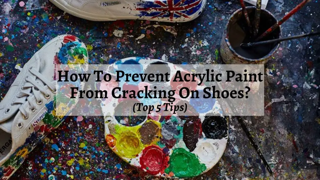 How To Prevent Acrylic Paint From Cracking On Shoes?