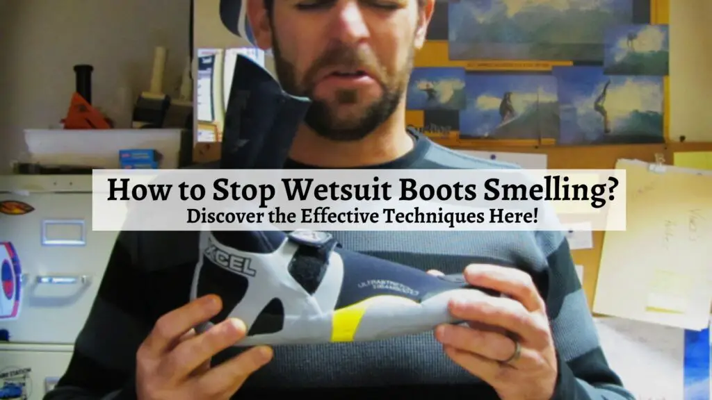 How to Stop Wetsuit Boots Smelling? Discover the Effective Techniques
