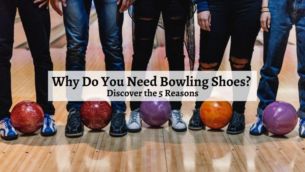 Why Do You Need Bowling Shoes Discover the 5 Reasons
