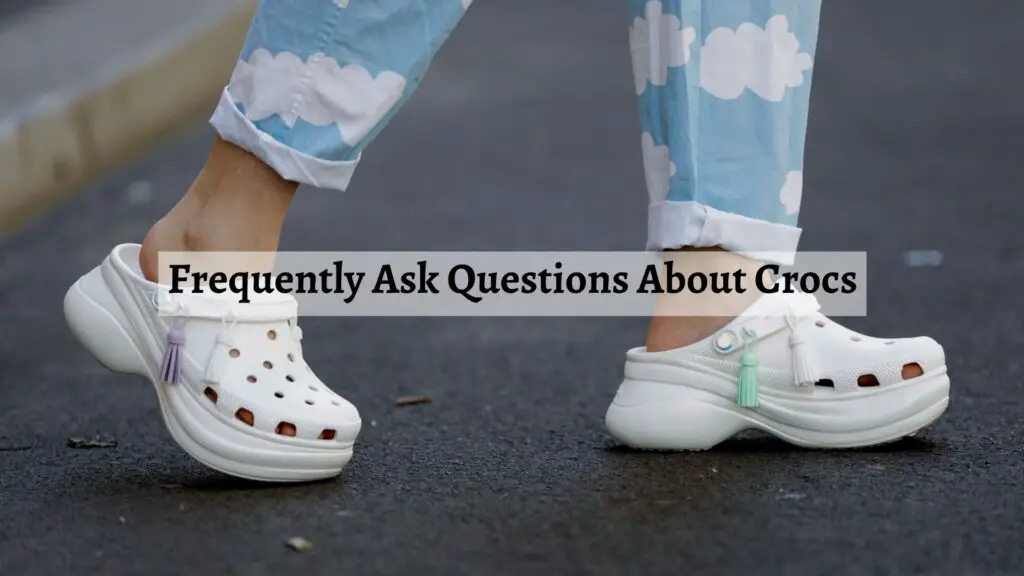 Frequently Ask Questions About Crocs