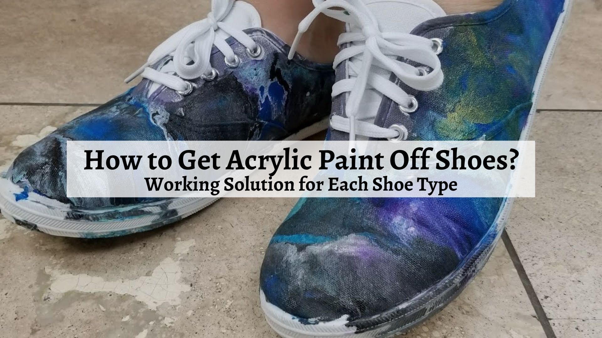 How to Get Acrylic Paint Off Shoes Working Solution for Each Shoe Type