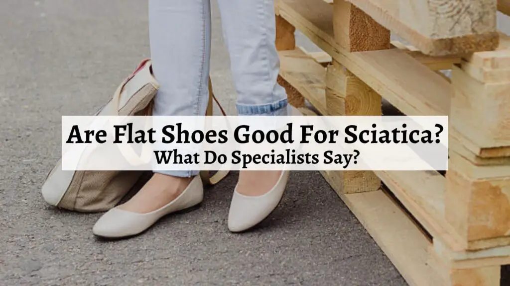 Are Flat Shoes Good For Sciatica