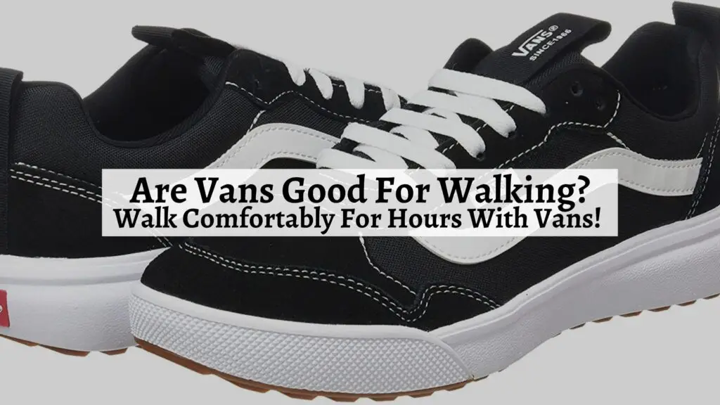 Are Vans Good For Walking