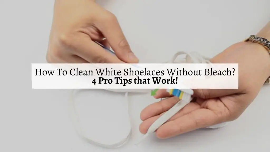 How To Clean White Shoelaces Without Bleach