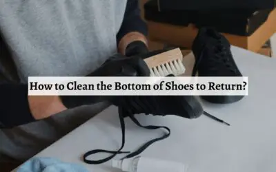 How to Clean the Bottom of Shoes to Return