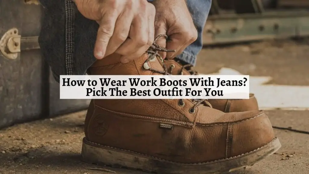 How to Wear Work Boots With Jeans