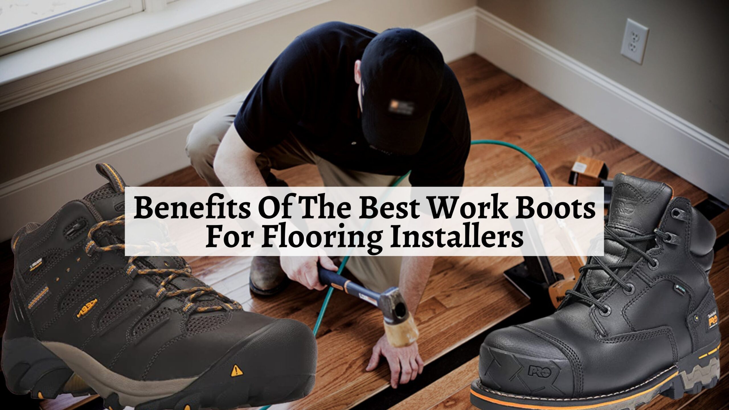 Best Boots For Flooring Installers PainFree Working For Hours! Shoe
