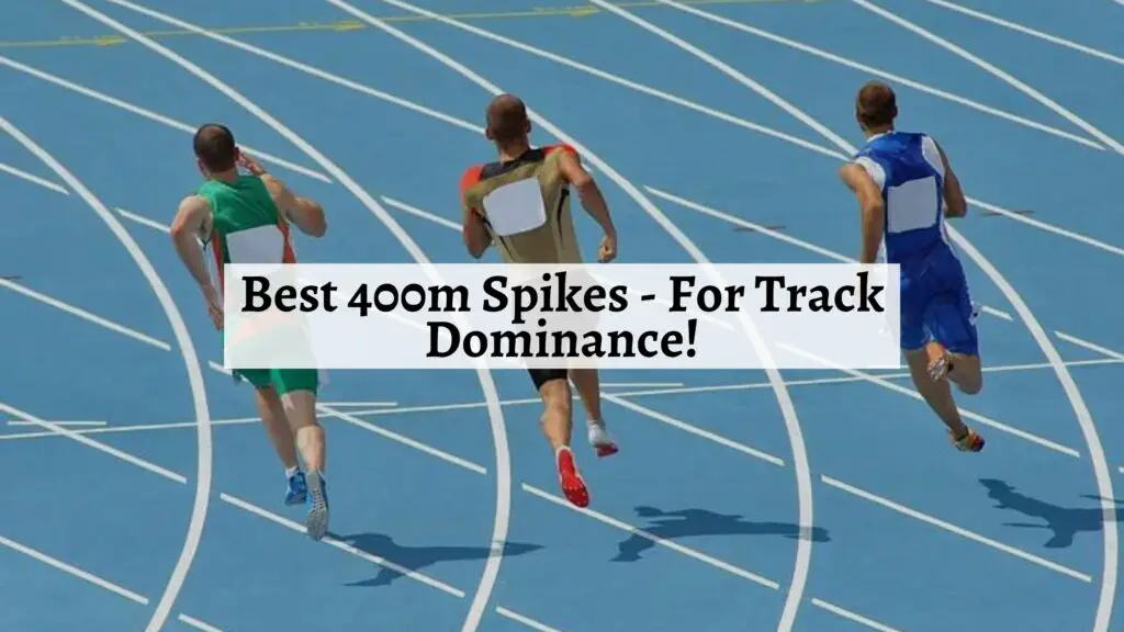 Best 400m Spikes