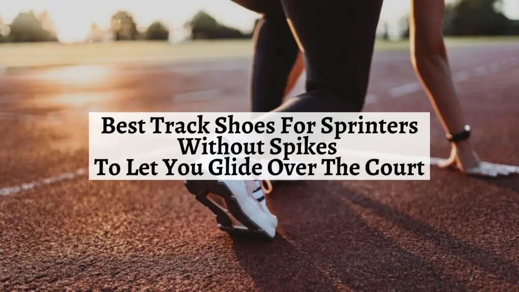 Best Track Shoes For Sprinters Without Spikes