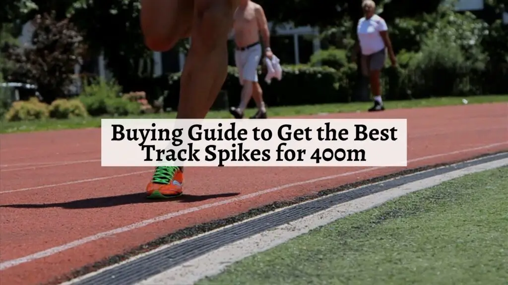 Buying Guide to Get the Best Track Spikes for 400m