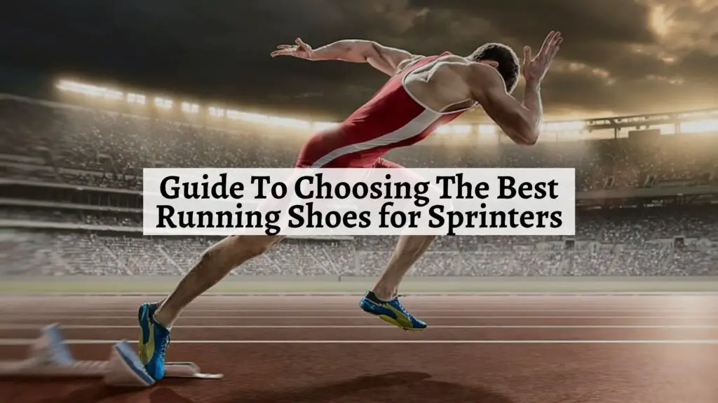 Guide To Choosing The Best Running Shoes for Sprinters