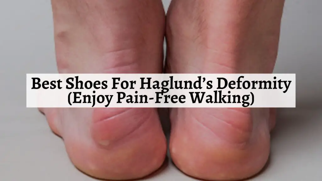 Best Shoes For Haglund’s Deformity