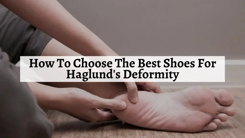 How To Choose The Best Shoes For Haglund's Deformity