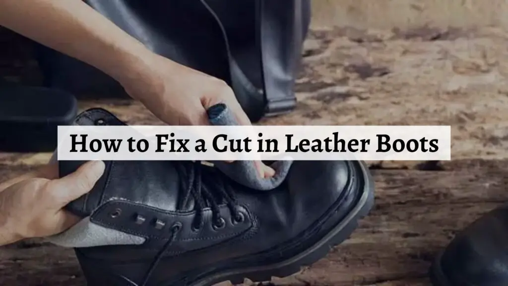 How to Fix a Cut in Leather Boots