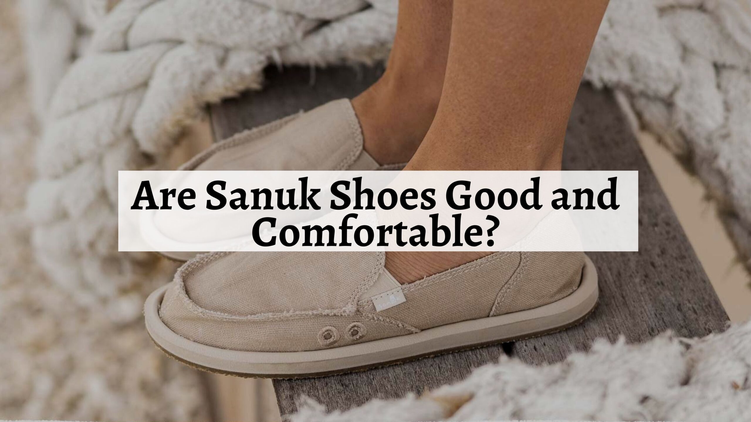 Are Sanuk Shoes Good and Comfortable? Shoe Filter