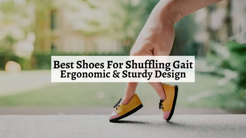Best Shoes For Shuffling Gait