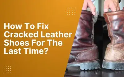How To Fix Cracked Leather Shoes For The Last Time? - Shoe Filter