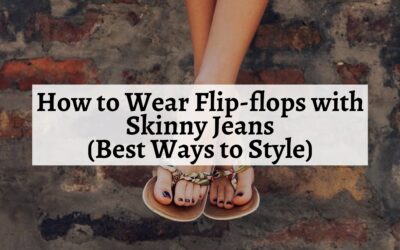 How to Wear Flip-flops with Skinny Jeans