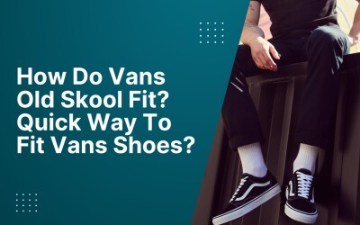 How Do Vans Old Skool Fit? Quick Way To Fit Vans Shoes? - Shoe Filter