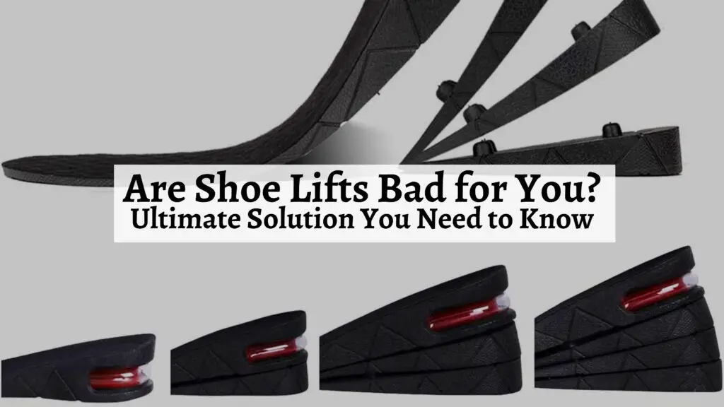 Are Shoe Lifts Bad for You? Ultimate Solution You Need to Know Shoe Filter