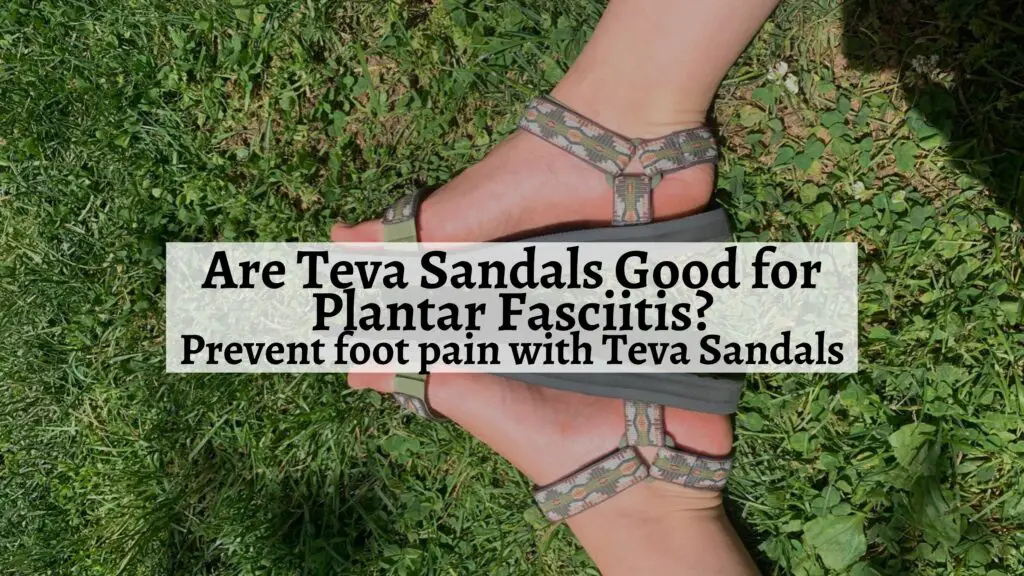 Are Teva Sandals Good for Plantar Fasciitis