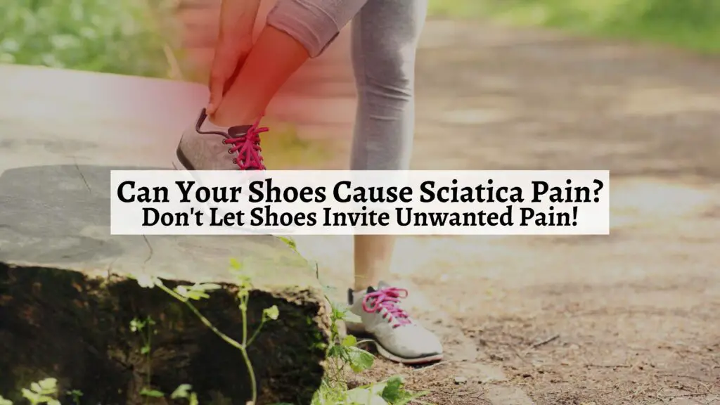 Can Your Shoes Cause Sciatica Pain? Don't Let Shoes Invite Unwanted Pain! Shoe Filter
