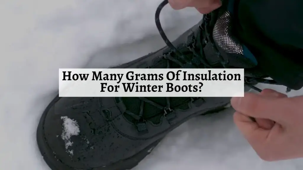 How Many Grams Of Insulation For Winter Boots