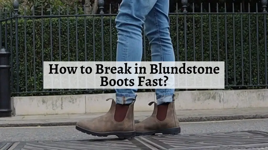 How to Break in Blundstone Boots Fast